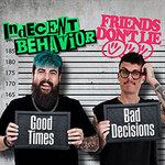 Indecent Behavior & Friends Don`t Lie - Good Times, Bad Decisions Tour